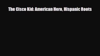 [PDF Download] The Cisco Kid: American Hero Hispanic Roots [Read] Full Ebook