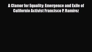 [PDF Download] A Clamor for Equality: Emergence and Exile of Californio Activist Francisco