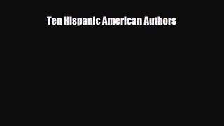 [PDF Download] Ten Hispanic American Authors [PDF] Full Ebook