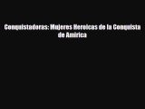 [PDF Download] Conquistadoras: Mujeres Heroicas de la Conquista de Amirica [PDF] Full Ebook