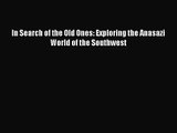 (PDF Download) In Search of the Old Ones: Exploring the Anasazi World of the Southwest Download