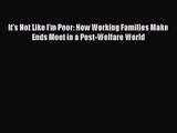 (PDF Download) It's Not Like I'm Poor: How Working Families Make Ends Meet in a Post-Welfare