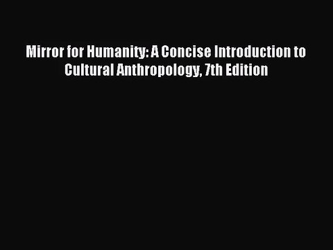 (PDF Download) Mirror for Humanity: A Concise Introduction to Cultural Anthropology 7th Edition