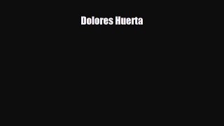 [PDF Download] Dolores Huerta [Read] Online