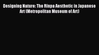 (PDF Download) Designing Nature: The Rinpa Aesthetic in Japanese Art (Metropolitan Museum of