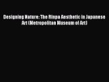 (PDF Download) Designing Nature: The Rinpa Aesthetic in Japanese Art (Metropolitan Museum of