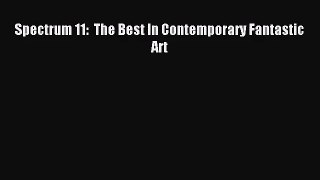 (PDF Download) Spectrum 11:  The Best In Contemporary Fantastic Art Read Online