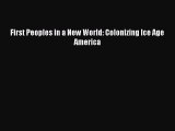 (PDF Download) First Peoples in a New World: Colonizing Ice Age America PDF