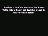 [PDF Download] High Huts of the White Mountains 2nd: Nature Walks Natural History and Day Hikes