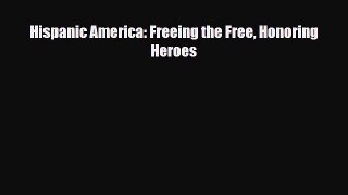 [PDF Download] Hispanic America: Freeing the Free Honoring Heroes [Download] Full Ebook
