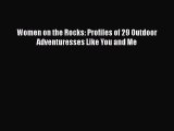 [PDF Download] Women on the Rocks: Profiles of 29 Outdoor Adventuresses Like You and Me [Download]