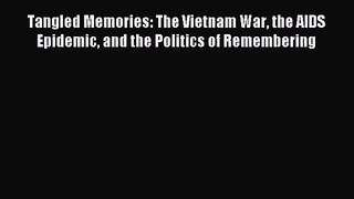 (PDF Download) Tangled Memories: The Vietnam War the AIDS Epidemic and the Politics of Remembering