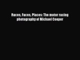 [PDF Download] Races Faces Places: The motor racing photography of Michael Cooper [PDF] Online