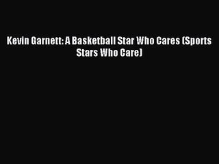 (PDF Download) Kevin Garnett: A Basketball Star Who Cares (Sports Stars Who Care) Download