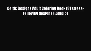 (PDF Download) Celtic Designs Adult Coloring Book (31 stress-relieving designs) (Studio) PDF