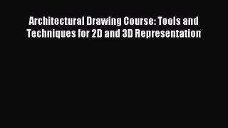 (PDF Download) Architectural Drawing Course: Tools and Techniques for 2D and 3D Representation