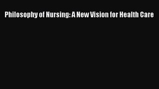 [PDF Download] Philosophy of Nursing: A New Vision for Health Care [Download] Online