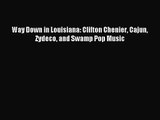 (PDF Download) Way Down in Louisiana: Clifton Chenier Cajun Zydeco and Swamp Pop Music Download