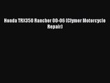 [PDF Download] Honda TRX350 Rancher 00-06 (Clymer Motorcycle Repair) [PDF] Online