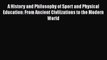 [PDF Download] A History and Philosophy of Sport and Physical Education: From Ancient Civilizations