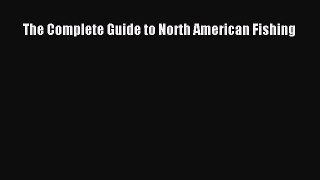 [PDF Download] The Complete Guide to North American Fishing [Read] Full Ebook
