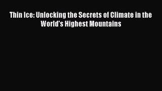 [PDF Download] Thin Ice: Unlocking the Secrets of Climate in the World's Highest Mountains