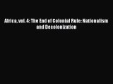 (PDF Download) Africa vol. 4: The End of Colonial Rule: Nationalism and Decolonization Download