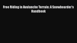 [PDF Download] Free Riding in Avalanche Terrain: A Snowboarder's Handbook [PDF] Online
