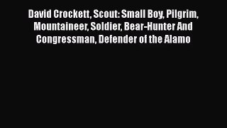 [PDF Download] David Crockett Scout: Small Boy Pilgrim Mountaineer Soldier Bear-Hunter And
