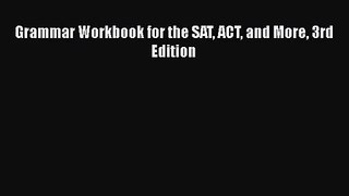 Grammar Workbook for the SAT ACT and More 3rd Edition  Free Books