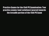 Practice Exams for the Civil PE Examination: Two practice exams (and solutions) geared towards