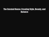 (PDF Download) The Curated House: Creating Style Beauty and Balance Read Online