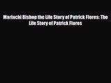 [PDF Download] Mariachi Bishop the Life Story of Patrick Flores: The Life Story of Patrick