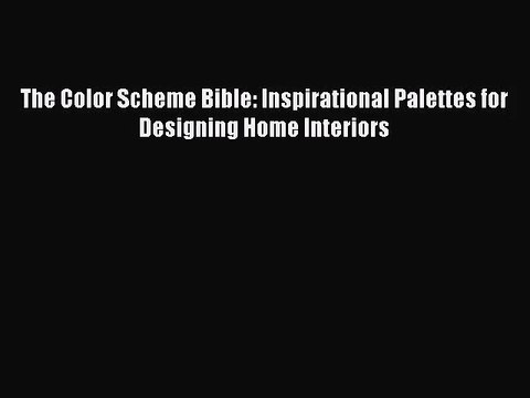 (PDF Download) The Color Scheme Bible: Inspirational Palettes for Designing Home Interiors