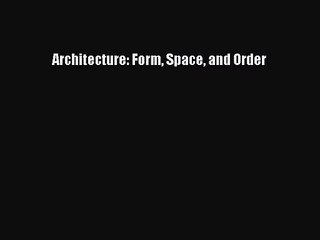 (PDF Download) Architecture: Form Space and Order Download