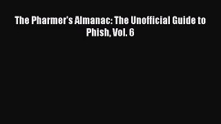 [PDF Download] The Pharmer's Almanac: The Unofficial Guide to Phish Vol. 6 [Download] Online
