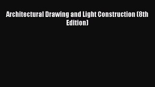 (PDF Download) Architectural Drawing and Light Construction (8th Edition) Download