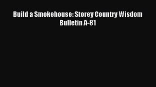 (PDF Download) Build a Smokehouse: Storey Country Wisdom Bulletin A-81 Read Online