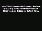 (PDF Download) Draw 50 Buildings and Other Structures: The Step-by-Step Way to Draw Castles