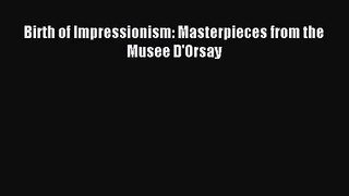 (PDF Download) Birth of Impressionism: Masterpieces from the Musee D'Orsay PDF