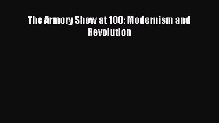 (PDF Download) The Armory Show at 100: Modernism and Revolution Read Online