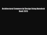 (PDF Download) Architectural Commercial Design Using Autodesk Revit 2015 Read Online