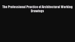 (PDF Download) The Professional Practice of Architectural Working Drawings Read Online