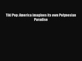 (PDF Download) Tiki Pop: America imagines its own Polynesian Paradise PDF