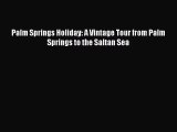 (PDF Download) Palm Springs Holiday: A Vintage Tour from Palm Springs to the Saltan Sea PDF