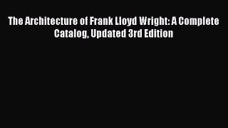 (PDF Download) The Architecture of Frank Lloyd Wright: A Complete Catalog Updated 3rd Edition