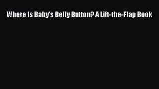 (PDF Download) Where Is Baby's Belly Button? A Lift-the-Flap Book Download