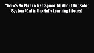 (PDF Download) There's No Pleace Like Space: All About Our Solar System (Cat in the Hat's Learning