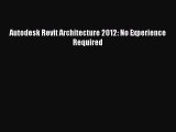 (PDF Download) Autodesk Revit Architecture 2012: No Experience Required PDF