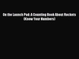 (PDF Download) On the Launch Pad: A Counting Book About Rockets (Know Your Numbers) Download